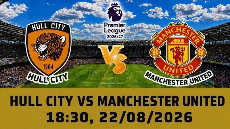 Soi Kèo Hull City Vs Manchester United 18h30 Ngày 22/08 – Premier League 2026/27