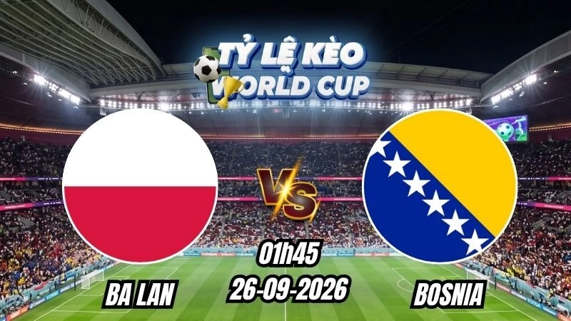 Soi kèo nhà cái Ba Lan vs Bosnia 01h45 – 26/09/2026