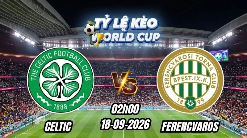 Soi kèo nhà cái Celtic vs Ferencvaros 02h00 – 18/09/2026