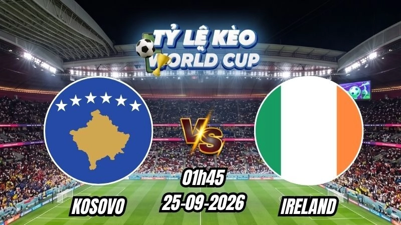Soi kèo nhà cái Kosovo vs Ireland 01h45 – 25/09/2026