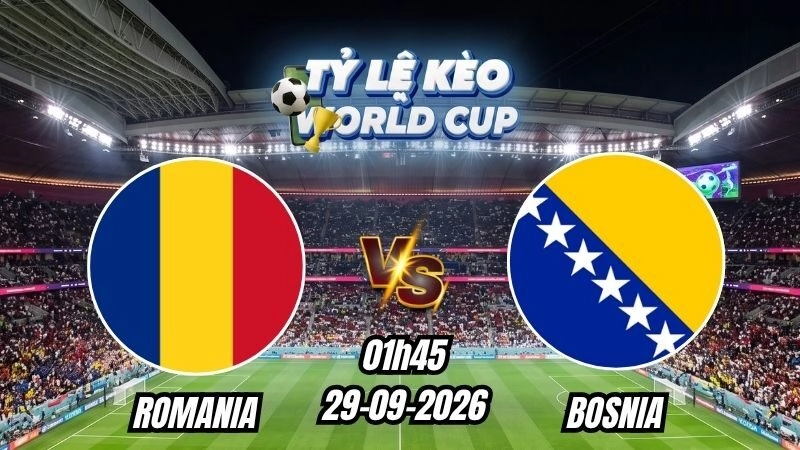 Soi kèo nhà cái Romania vs Bosnia 01h45 - 29/09/2026