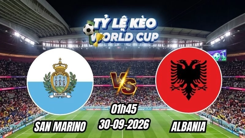 Soi kèo nhà cái San Marino vs Albania 01h45 - 30/09/2026